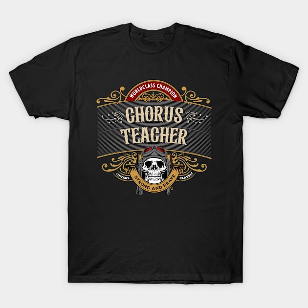 Chorus Teacher - Worldclass Champion Design T-Shirt by best-vibes-only